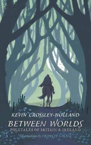 Between Worlds : Folktales of Britain & Ireland - Kevin Crossley-Holland