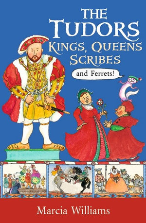 The Tudors : Kings, Queens, Scribes and Ferrets! - Marcia Williams