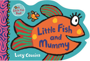 Little Fish and Mummy : Little Fish - Lucy Cousins