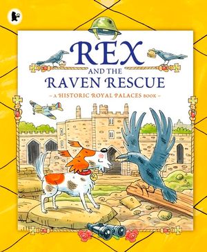 Rex and the Raven Rescue : Historic Royal Palaces Book - Kate Sheppard