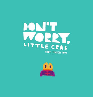 Don't Worry, Little Crab - Chris Haughton