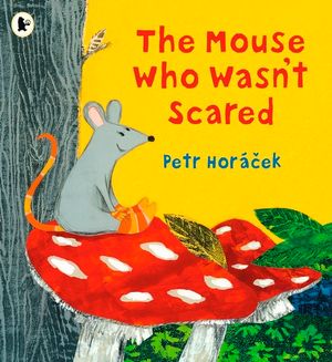 The Mouse Who Wasn't Scared - Petr Horácek