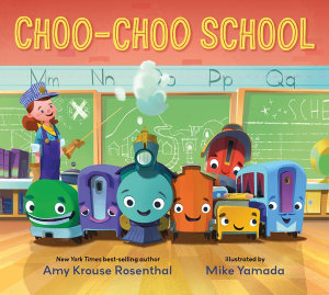 Choo-Choo School : All Aboard for the First Day of School! - Amy Krouse Rosenthal