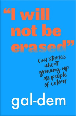 "I Will Not Be Erased" : Our stories about growing up as people of colour - gal-dem