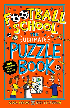 Football School: The Ultimate Puzzle Book : 100 Brilliant Brain-teasers - Alex Bellos