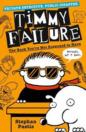 Timmy Failure : The Book You're Not Supposed to Have - Stephan Pastis