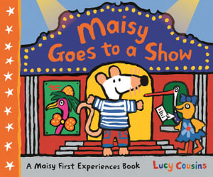 Maisy Goes to a Show : Maisy First Experiences - Lucy Cousins