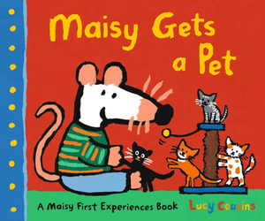 Maisy Gets a Pet : Maisy First Experiences - Lucy Cousins