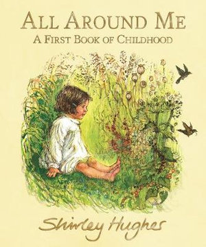 All Around Me; A First Book of Childhood : A First Book of Childhood - Shirley Hughes