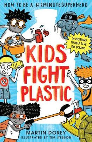 Kids Fight Plastic : How to be a #2minutesuperhero - Martin Dorey