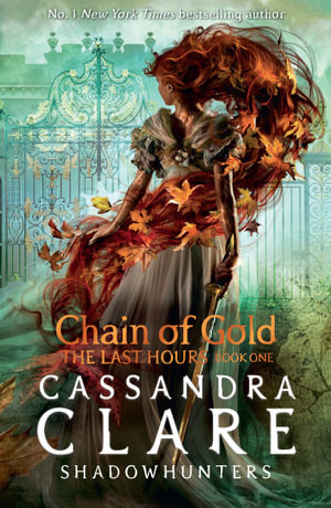 Chain of Gold  : Last Hours : Book 1 - Cassandra Clare