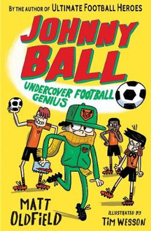 Johnny Ball: Undercover Football Genius : Johnny Ball Football Genius - Matt Oldfield