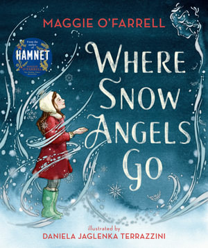 Where Snow Angels Go : The Christmassy first picture book from the award-winning and internationally bestselling author of Hamnet - Maggie O'Farrell