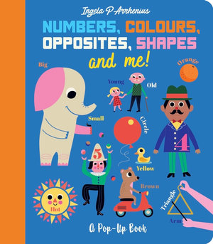 Numbers, Colours, Opposites, Shapes and Me! : A Pop-Up Book - Ingela P. Arrhenius