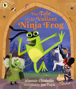 The Tale of the Valiant Ninja Frog - Alastair Chisholm