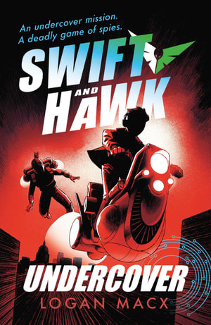 Swift and Hawk: Undercover : Swift and Hawk - Logan Macx