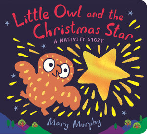 Little Owl and the Christmas Star : A magical board book for a baby's first Christmas - Mary Murphy