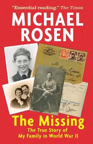 The Missing : The True Story of My Family in World War II - Michael Rosen