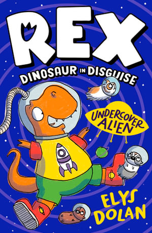 Rex Dinosaur in Disguise : Undercover Alien - Elys Dolan