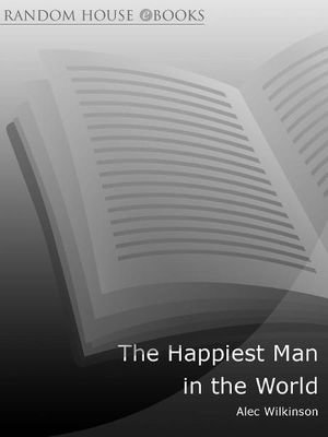 The Happiest Man in the World - Alec Wilkinson