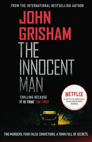 The Innocent Man : A gripping crime thriller from the Sunday Times bestselling author of mystery and suspense - John Grisham