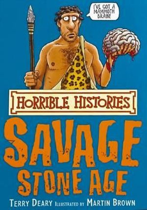 Horrible Histories : Savage Stone Age : Gruesome Guides - Terry Deary