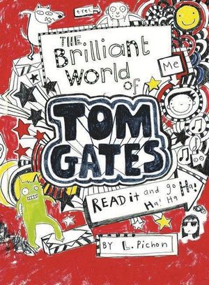 The Brilliant World of Tom Gates : Tom Gates : Book 1 - Liz Pichon