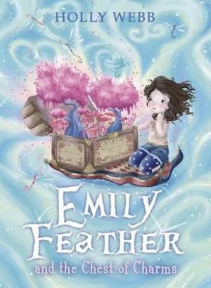 Emily Feather and the Chest of Charms : Emily Feather - Holly Webb