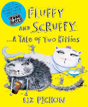 Fluffy and Scruffy . . . A Tale of Two Kitties : From the winner of the Roald Dahl Funny Prize and creator of Tom Gates - Liz Pichon