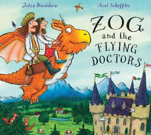 Zog and the Flying Doctors : Zog - Julia Donaldson