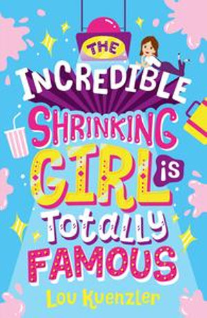 The Incredible Shrinking Girl is Totally Famous : The Incredible Shrinking Girl is Totally Famous - Lou Kuenzler