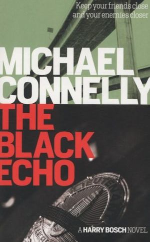 The Black Echo : Detective Harry Bosch Series : Book 1 - Michael Connelly