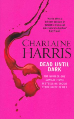 Sookie Stackhouse - Dead Until Dark : Sookie Stackhouse Series: Book 1 - Charlaine Harris