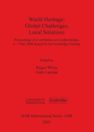 World Heritage : Global Challenges, Local Solutions - Roger White