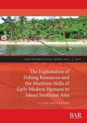 The Exploitation of Fishing Resources and the Maritime Skills of Early Modern Humans in Island Southeast Asia : International - Clara Boulanger