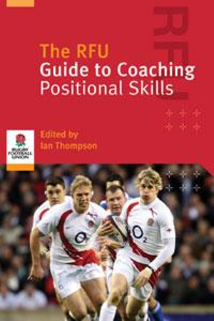 The RFU Guide to Coaching Positional Skills : RFU Handbook/Manual Ser. - Ian Thompson