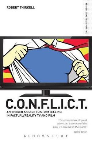 C.O.N.F.L.I.C.T.  : The Insiders' Guide to Storytelling in Factual/reality TV & Film - Robert Thirkell