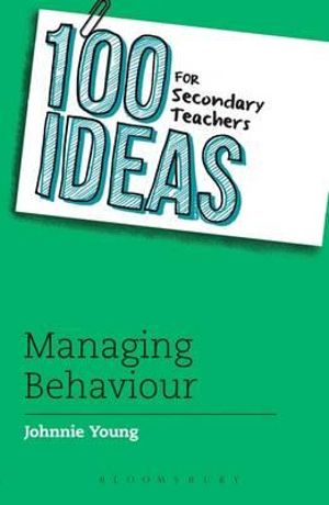 100 Ideas for Secondary Teachers : Managing Behaviour - Johnnie Young