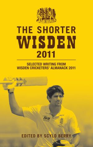 The Shorter Wisden 2011 : Selected writing from Wisden Cricketers' Almanack 2011 - Bloomsbury Publishing