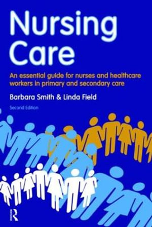 Nursing Care : an essential guide for nurses and healthcare workers in primary and secondary care - Barbara Smith