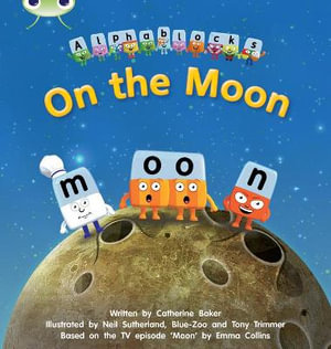 Bug Club Phonics - Phase 3 Unit 9 : Alphablocks On the Moon - Catherine Baker