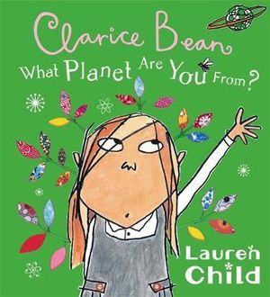 Clarice Bean, What Planet Are You From? : Clarice Bean Series - Lauren Child