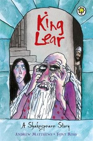 King Lear : A Shakespeare Story - William Shakespeare