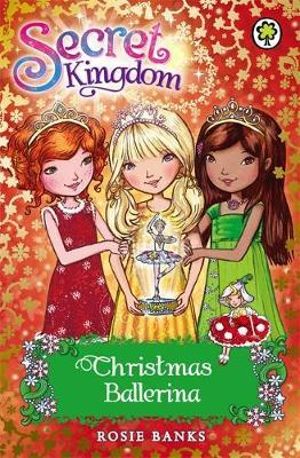 Christmas Ballerina : Secret Kingdom : Book 31 - Rosie Banks