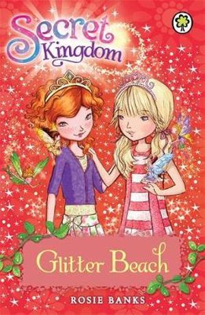 Glitter Beach : The Secret Kingdom Series : Book 6 - Rosie Banks