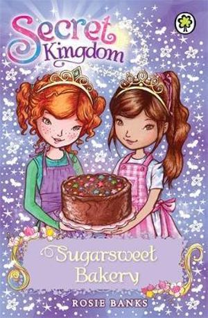 Sugarsweet Bakery : The Secret Kingdom Series : Book 8 - Rosie Banks