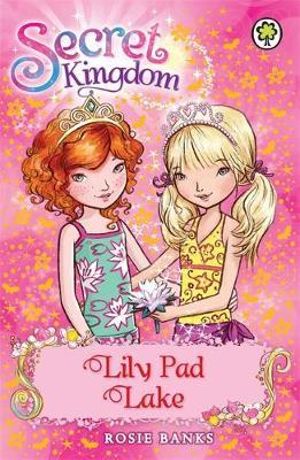 Lily Pad Lake : The Secret Kingdom Series : Book 10 - Rosie Banks