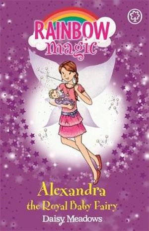 Rainbow Magic : Alexandra the Royal Baby Fairy : Rainbow Magic Series - Daisy Meadows