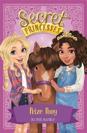 Secret Princesses: Prize Pony : Secret Princesses Series : Book 6 - Rosie Banks