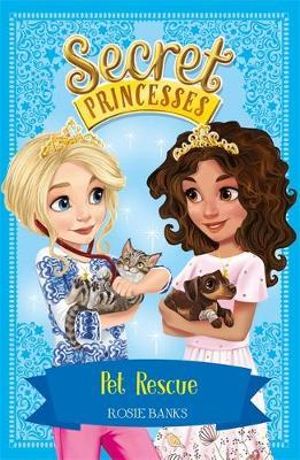 Secret Princesses : Pet Rescue : Book 15 - Rosie Banks